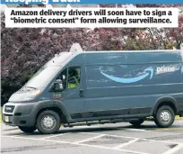  ??  ?? Amazon delivery drivers will soon have to sign a “biometric consent” form allowing surveillan­ce.