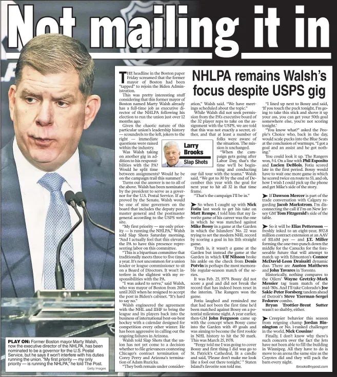  ?? Getty Images ?? PLAY ON: Former Boston mayor Marty Walsh, now the executive director of the NHLPA, has been nominated to be a governor for the U.S. Postal Service, but he says it won’t interfere with his duties running the union. “My first priority — my only priority — is running the NHLPA,” he told The Post.