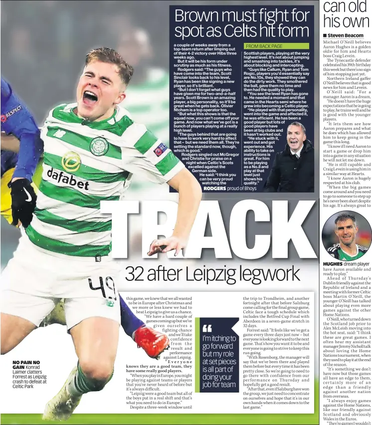  ??  ?? NO PAIN NO GAIN Konrad Laimer clatters Forrest as Leipzig crash to defeat at Celtic Park RODGERS HUGHES dream player