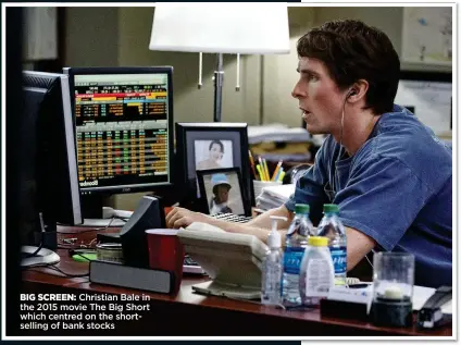  ??  ?? BIG SCREEN: Christian Bale in the 2015 movie The Big Short which centred on the shortselli­ng of bank stocks