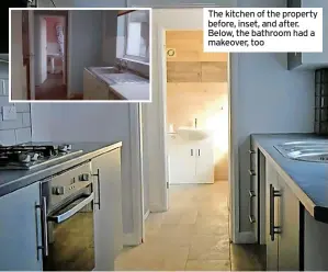  ?? ?? The kitchen of the property before, inset, and after. Below, the bathroom had a makeover, too
