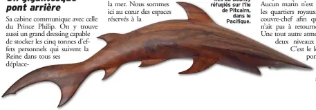  ??  ?? Cette sculpture de requin fut offerte à la Reine en 1973 par des descendant­s des mutinés du Bounty réfugiés sur l’île de Pitcairn, dans le Pacifique.