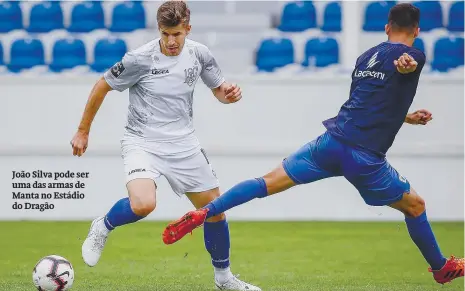  ??  ?? João Silva pode ser uma das armas de Manta no Estádio do Dragão