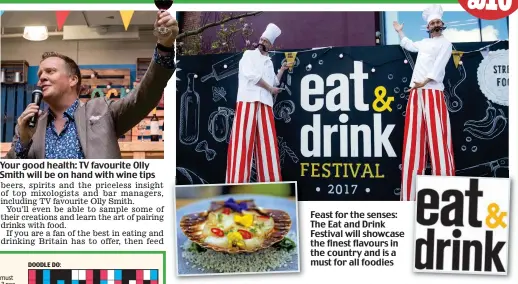  ??  ?? Your good health: TV favourite Olly Smith will be on hand with wine tips Feast for the senses: The Eat and Drink Festival will showcase the finest flavours in the country and is a must for all foodies