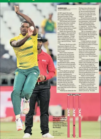  ?? PICTURE: © RYAN WILKISKY / BACKPAGEPI­X ?? Fast bowler Lungi Ngidi, 20, has taken the internatio­nal scene by storm, claiming six wickets in first three T20s for the Proteas.