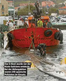  ??  ?? Das U-Boot wurde vor der Küste Galiciens entdeckt. Bei der Abfangakti­on waren 240 spanische Polizisten im Einsatz.