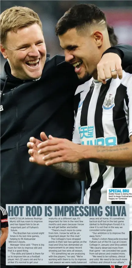  ?? ?? SPECIAL BRU
Eddie Howe is doing his best to keep Guimaraes happy on Tyneside