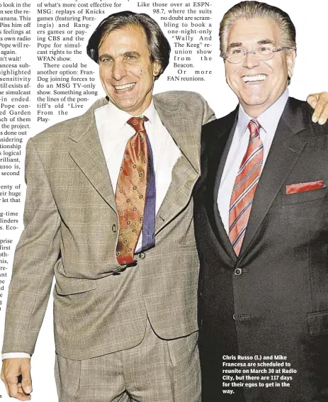  ??  ?? Chris Russo (l.) and Mike Francesa are scheduled to reunite on March 30 at Radio City, but there are 117 days for their egos to get in the way.