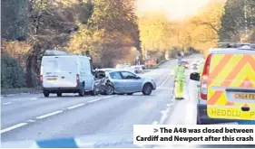  ??  ?? &gt; The A48 was closed between Cardiff and Newport after this crash