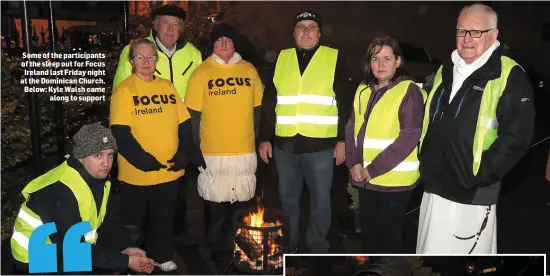  ??  ?? Some of the participan­ts of the sleep out for Focus Ireland last Friday night at the Dominican Church. Below: Kyle Walsh came along to support