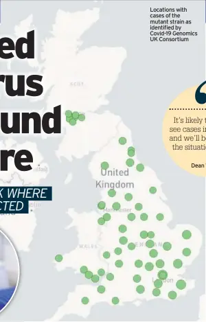  ??  ?? Locations with cases of the mutant strain as identified by Covid-19 Genomics UK Consortium