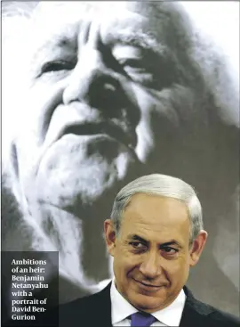  ?? PHOTO: GETTY IMAGES ?? Ambitions of an heir: Benjamin Netanyahu with a portrait of David BenGurion