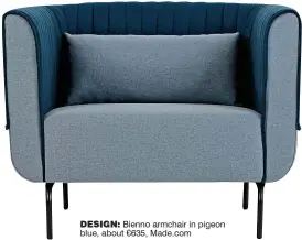  ??  ?? design: Bienno armchair in pigeon blue, about €635, Made.com