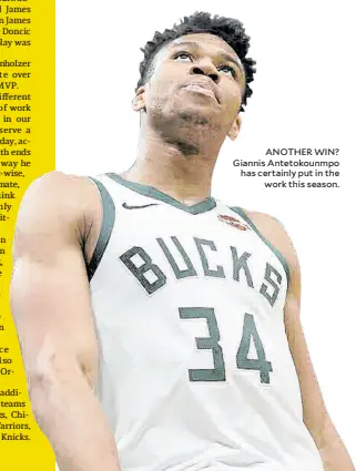  ??  ?? ANOTHER WIN? Giannis Antetokoun­mpo has certainly put in the work this season.