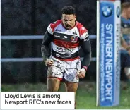  ?? ?? Lloyd Lewis is among Newport RFC’s new faces