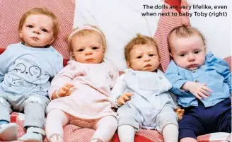  ??  ?? The dolls are very lifelike, even when next to baby Toby (right)