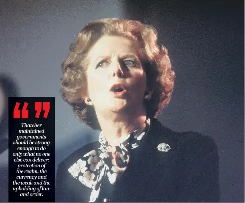  ??  ?? LEGACY: Margaret Thatcher in her pomp as Prime Minister. The Iron Lady died five years ago this Sunday, 28 years after being turfed out of 10 Downing Street.