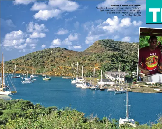  ??  ?? BeAUTY AND HIsTORY: Yachts in English Harbour, where Nelson’s fleet was once based and, below right, a steel band entertaini­ng visitors
at Shirley Heights