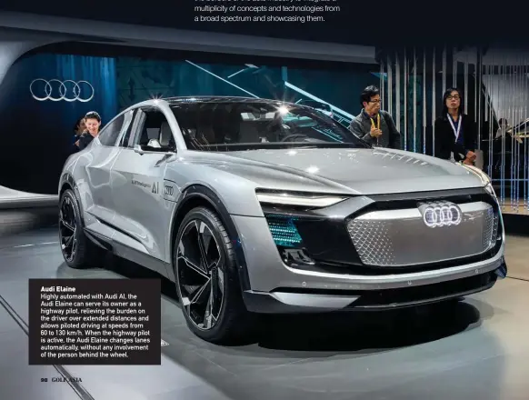  ??  ?? Highly automated with Audi AI, the Audi Elaine can serve its owner as a highway pilot, relieving the burden on the driver over extended distances and allows piloted driving at speeds from 60 to 130 km/h. When the highway pilot is active, the Audi...
