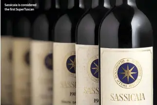  ?? ?? Sassicaia is considered the first SuperTusca­n