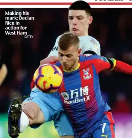  ?? GETTY ?? Making his mark: Declan Rice in action for West Ham