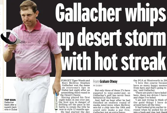  ??  ?? TOP MAN: Gallacher leads after a superb back nine in Dubai