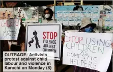  ??  ?? OUTRAGE: Activists protest against child labour and violence in Karachi on Monday (8)