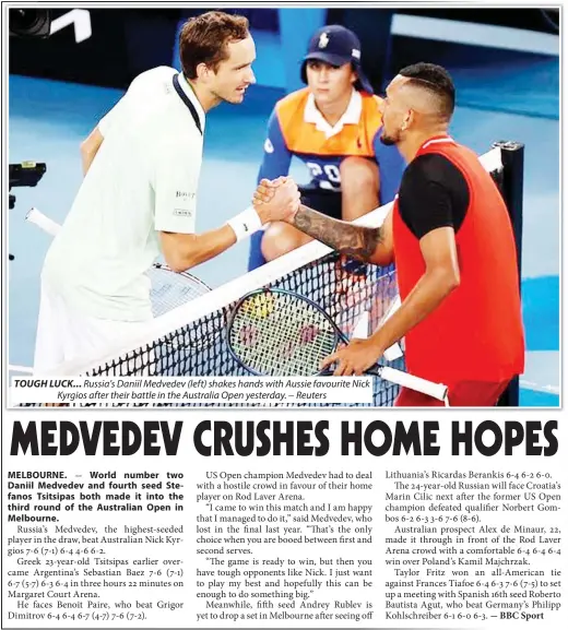  ?? ?? TOUGH LUCK... Russia’s Daniil Medvedev (left) shakes hands with Aussie favourite Nick Kyrgios after their battle in the Australia Open yesterday. Reuters