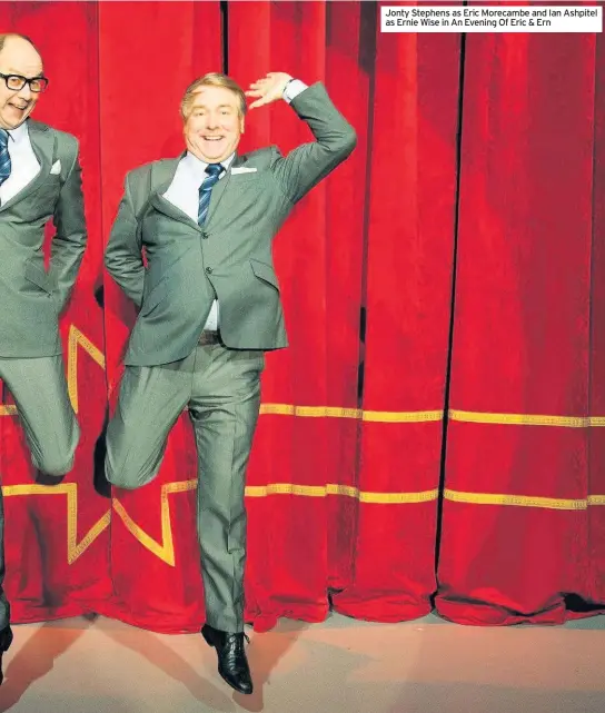  ??  ?? Jonty Stephens as Eric Morecambe and Ian Ashpitel as Ernie Wise in An Evening Of Eric &amp; Ern