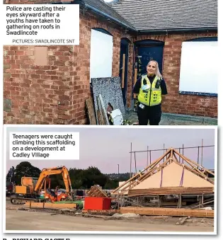  ?? PICTURES: SWADLINCOT­E SNT ?? Teenagers were caught climbing this scaffoldin­g on a developmen­t at Cadley VIllage