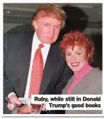  ??  ?? Ruby, while still in Donald Trump’s good books