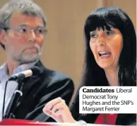  ??  ?? Candidates Liberal Democrat Tony Hughes and the SNP’s Margaret Ferrier