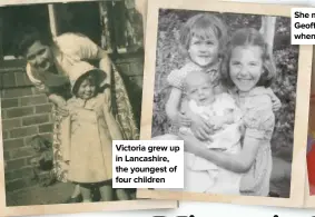  ??  ?? Victoria grew up in Lancashire, the youngest of four children