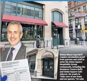  ??  ?? Danny Meyer says he’ll require vaccinatio­n proof from patrons and staff to enter his Union Square Hospitalit­y Group restaurant­s, including the Gramercy Tavern (left) and Union Square Cafe (above). He wants to “take care of our team and our guests,” he said.