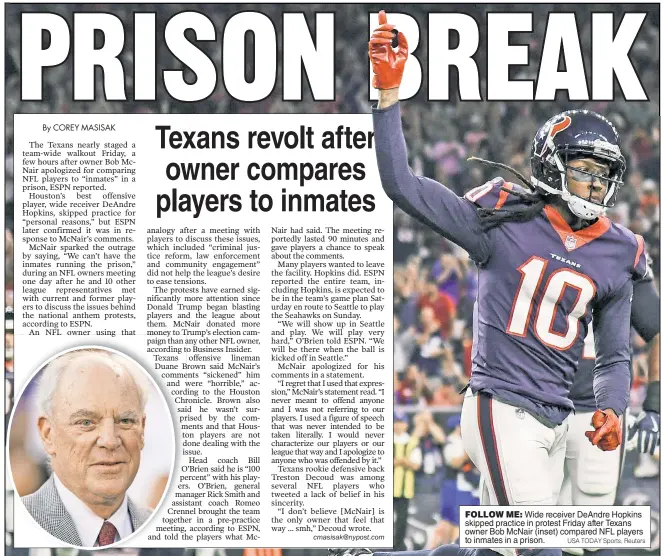  ?? USA TODAY Sports; Reuters ?? FOLLOW ME: Wide receiver DeAndre Hopkins skipped practice in protest Friday after Texans owner Bob McNair (inset) compared NFL players to inmates in a prison.