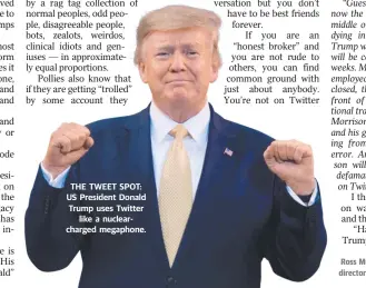  ??  ?? THE TWEET SPOT: US President Donald Trump uses Twitter like a nuclearcha­rged megaphone.