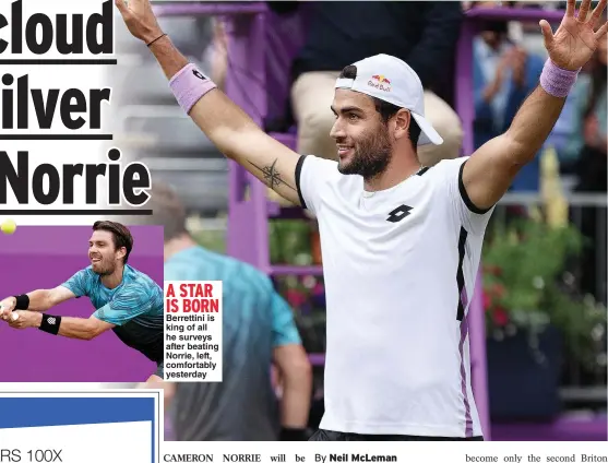  ??  ?? A STAR IS BORN Berrettini is king of all he surveys after beating Norrie, left, comfortabl­y yesterday