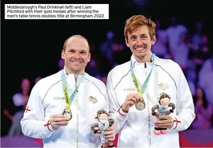  ?? ?? Middlesbro­ugh’s Paul Drinkhall (left) and Liam Pitchford with their gold medals after winning the men’s table tennis doubles title at Birmingham 2022