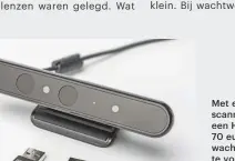  ??  ?? Met een vingerafdr­ukscanner van 30 euro of een Hello-camera van 70 euro hoef je geen wachtwoord meer in te voeren als je inlogt in Windows. In theorie kun je hiermee ook op websites inloggen.