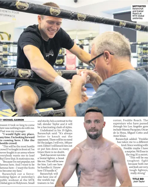  ??  ?? MOTIVATED Baranchyk and trainer Roach at MTK Global yesterday TITLE BID Josh Taylor