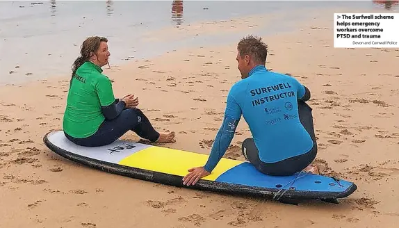  ?? Devon and Cornwall Police ?? > The Surfwell scheme helps emergency workers overcome PTSD and trauma