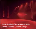  ??  ?? Enoki & Alison Currie & Australian Dance Theatre — Of All Things