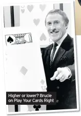  ??  ?? Higher or lower? Brucie on Play Your Cards Right