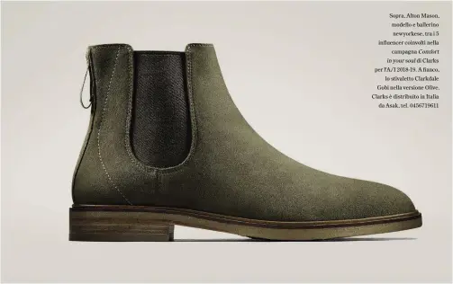  ??  ?? Sopra, Alton Mason, modello e ballerino newyorkese, tra i 5 influencer coinvolti nella campagna Comfort in your soul di Clarks per l'a/ I 2018-19. A fianco, lo stivaletto Clarkdale Gobi nella versione Olive. Clarks è distribuit­o in Italia da Asak, tel. 0456719611