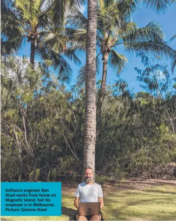  ??  ?? Software engineer Ben Howl works from home on Magnetic Island, but his employer is in Melbourne. Picture: Gemma Howl