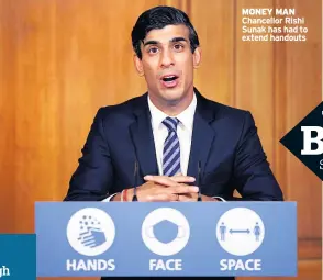  ??  ?? MONEY MAN Chancellor Rishi Sunak has had to extend handouts