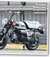  ??  ?? Revamped Monkey bikes to mark 50th anniversar­y