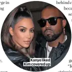  ??  ?? Kanye liked Kim covered up