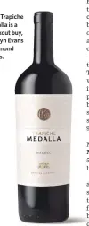  ??  ?? 2014 Trapiche Medalla is a knockout buy, Carolyn Evans Hammond writes.