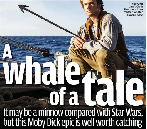  ??  ?? ‘Thor with oars’: Chris Hemsworth as master whaler
Owen Chase